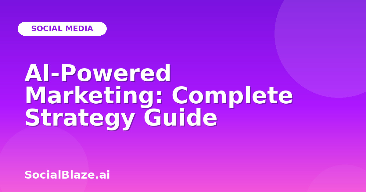 AI-Powered Marketing: Complete Strategy Guide