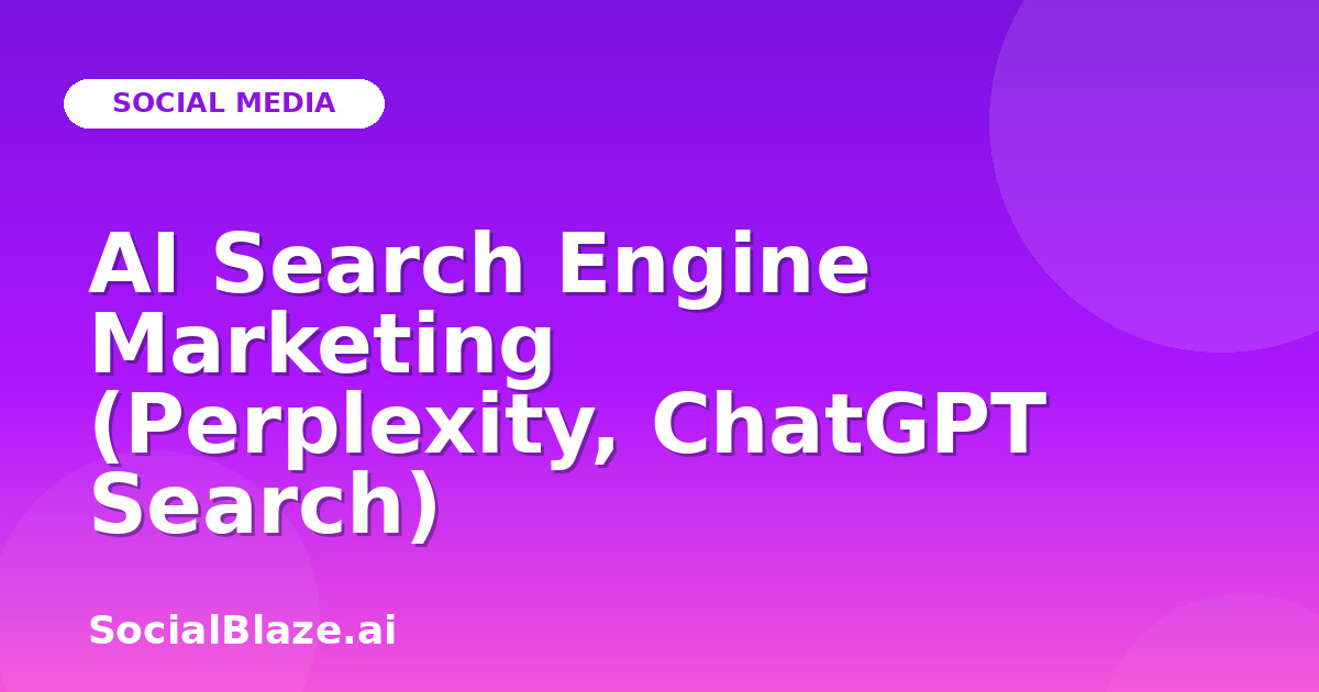 AI Search Engine Marketing (Perplexity, ChatGPT Search)