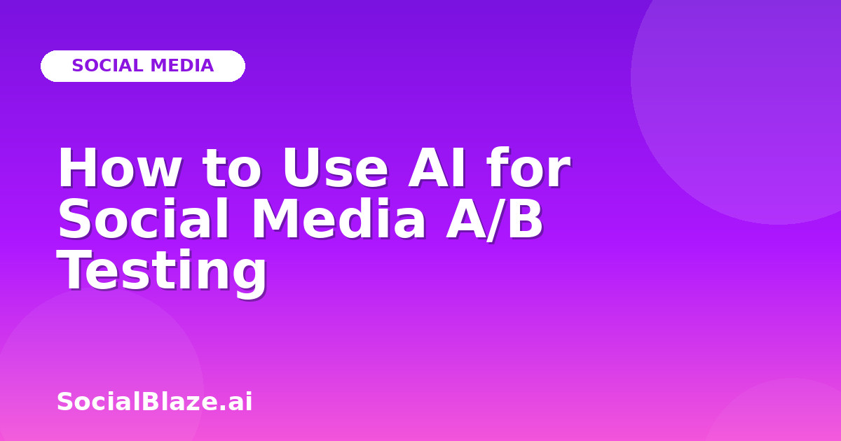 How to Use AI for Social Media A/B Testing
