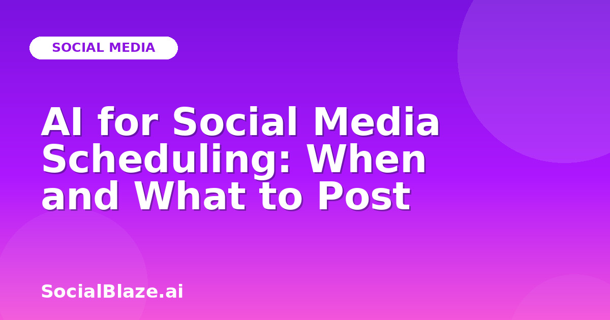 AI for Social Media Scheduling: When and What to Post