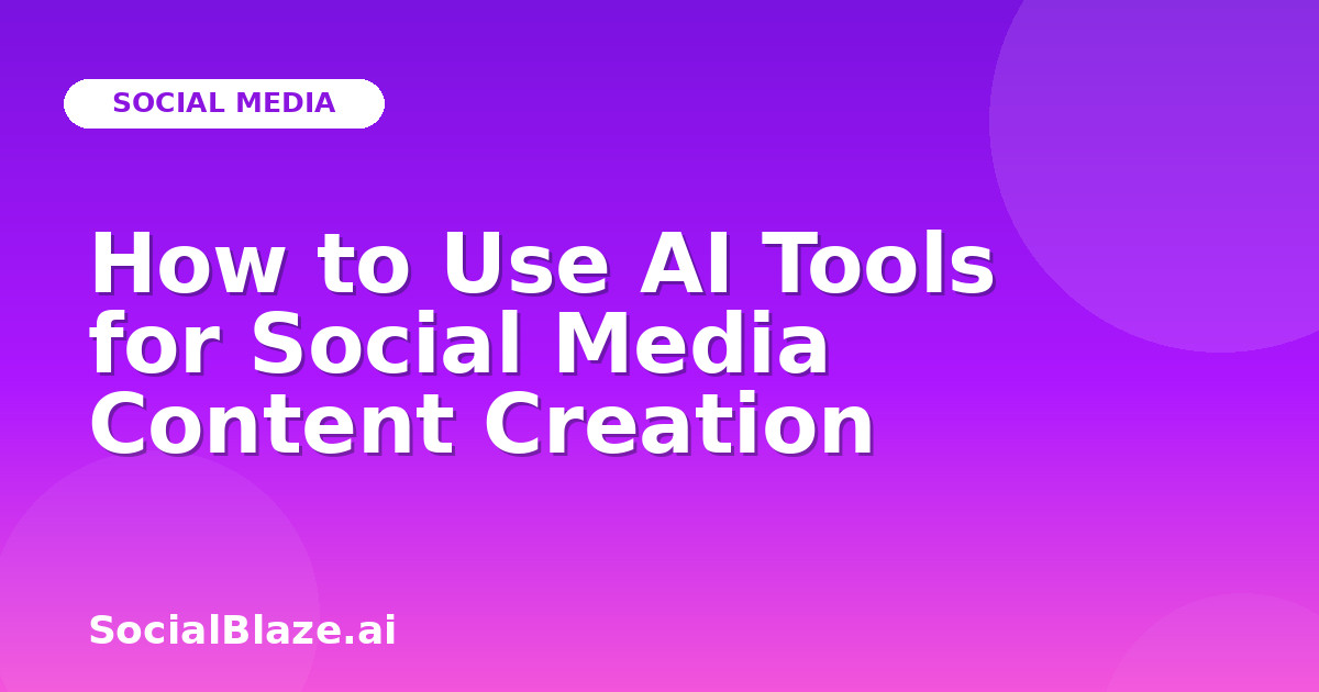 How to Use AI Tools for Social Media Content Creation