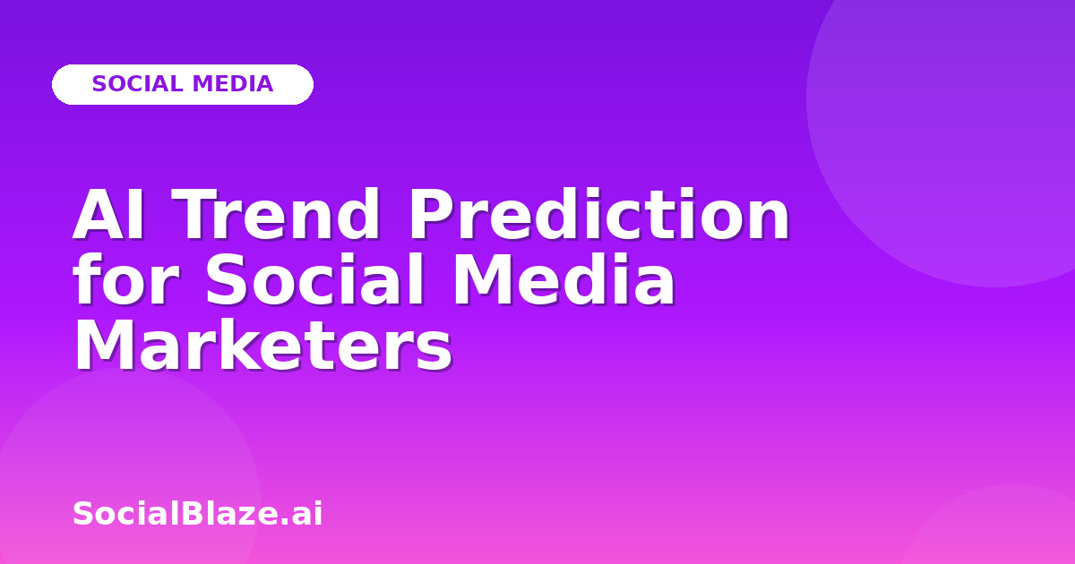AI Trend Prediction for Social Media Marketers
