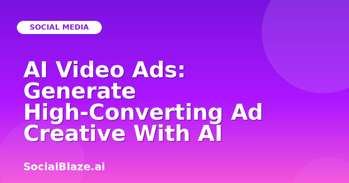 AI Video Ads: Generate High-Converting Ad Creative With AI