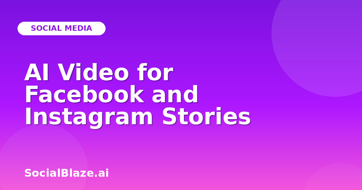 AI Video for Facebook and Instagram Stories