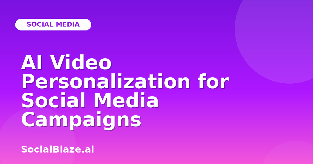 AI Video Personalization for Social Media Campaigns