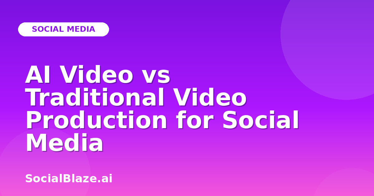 AI Video vs Traditional Video Production for Social Media