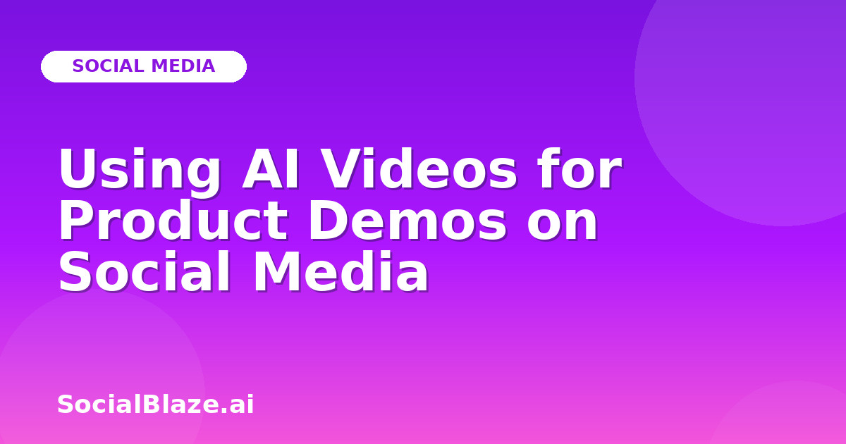 Using AI Videos for Product Demos on Social Media