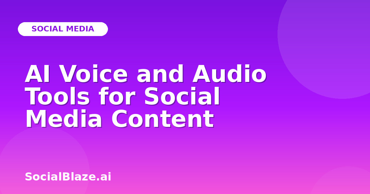 AI Voice and Audio Tools for Social Media Content