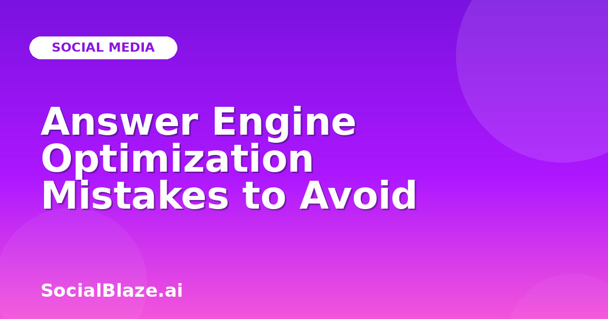 Answer Engine Optimization Mistakes to Avoid