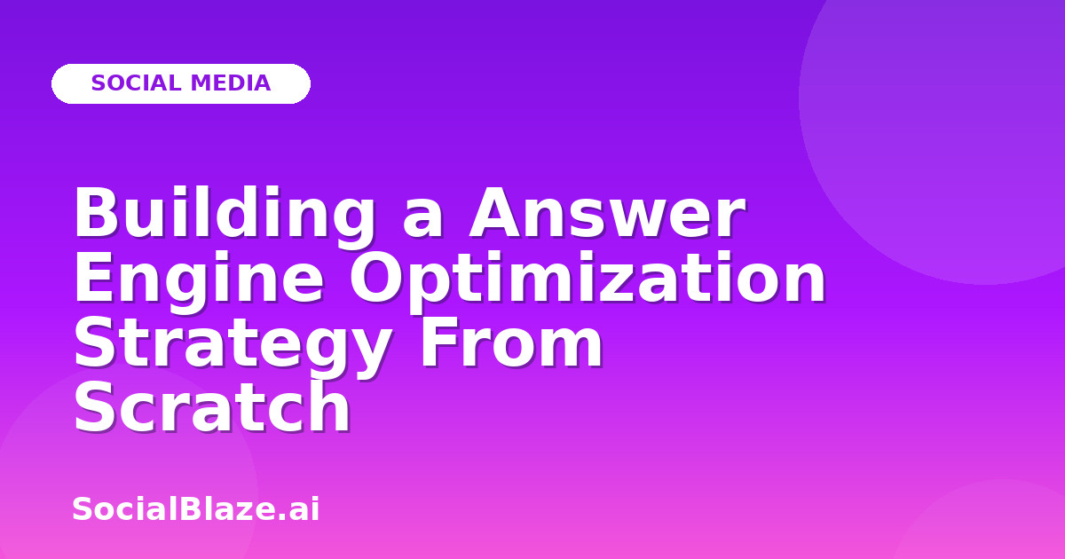 Building a Answer Engine Optimization Strategy From Scratch