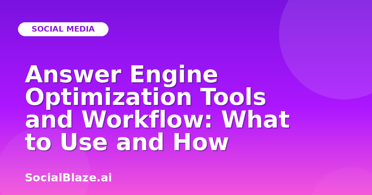 Answer Engine Optimization Tools and Workflow: What to Use and How