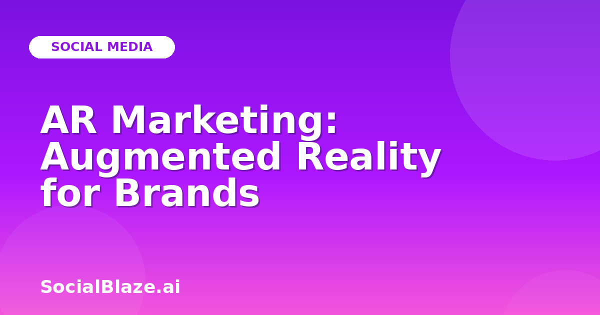 AR Marketing: Augmented Reality for Brands