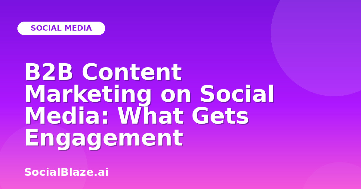 B2B Content Marketing on Social Media: What Gets Engagement