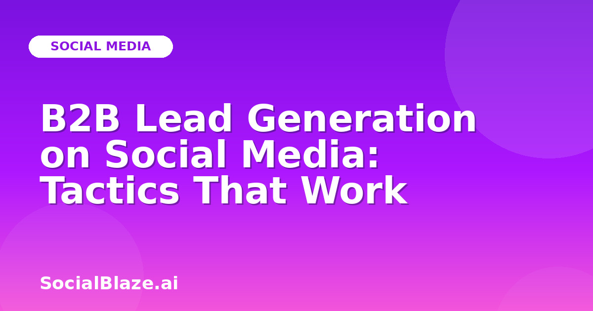 B2B Lead Generation on Social Media: Tactics That Work