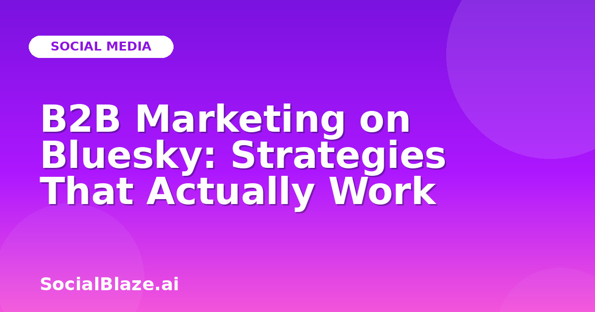 B2B Marketing on Bluesky: Strategies That Actually Work