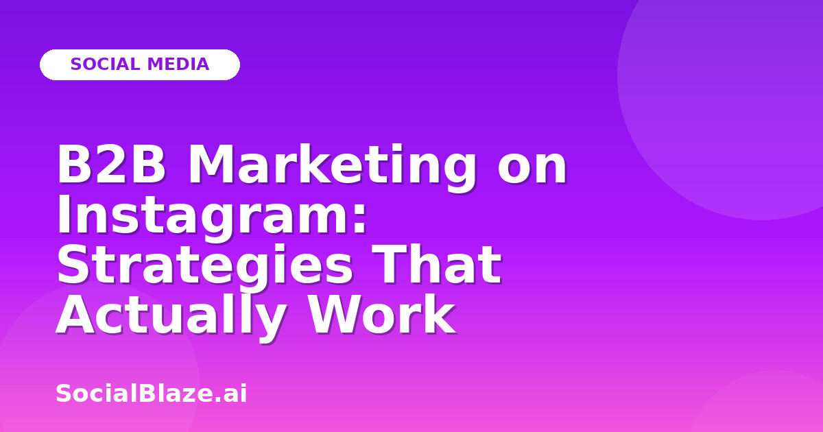 B2B Marketing on Instagram: Strategies That Actually Work