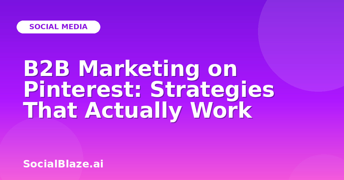 B2B Marketing on Pinterest: Strategies That Actually Work