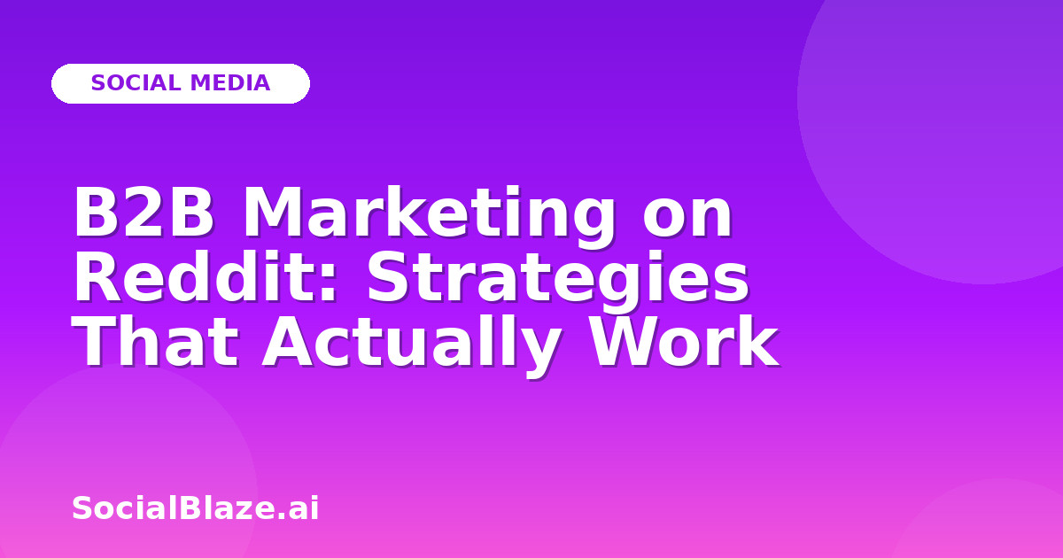 B2B Marketing on Reddit: Strategies That Actually Work