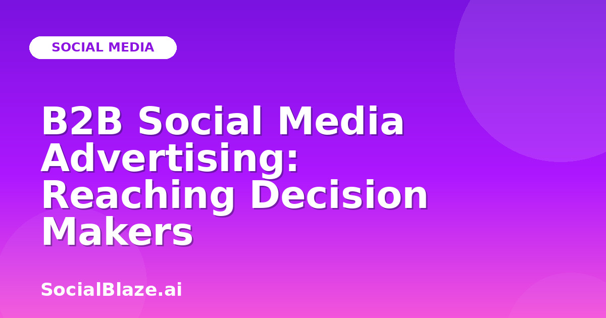 B2B Social Media Advertising: Reaching Decision Makers