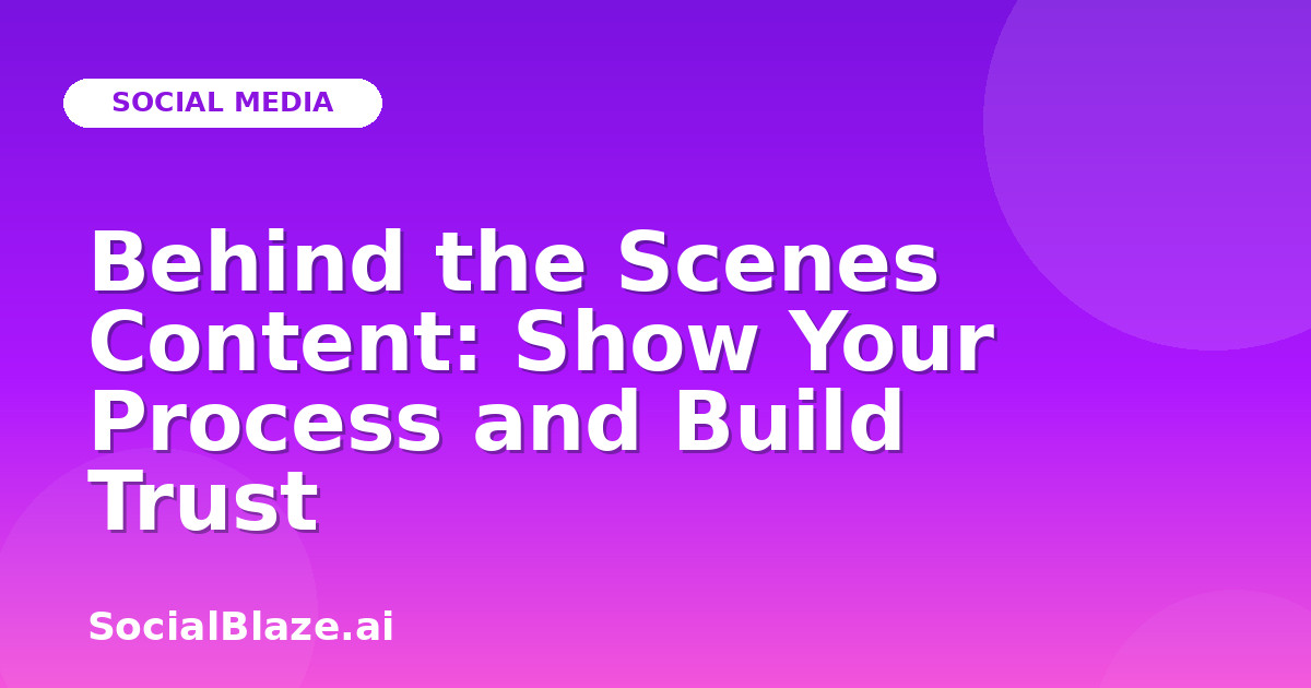 Behind the Scenes Content: Show Your Process and Build Trust