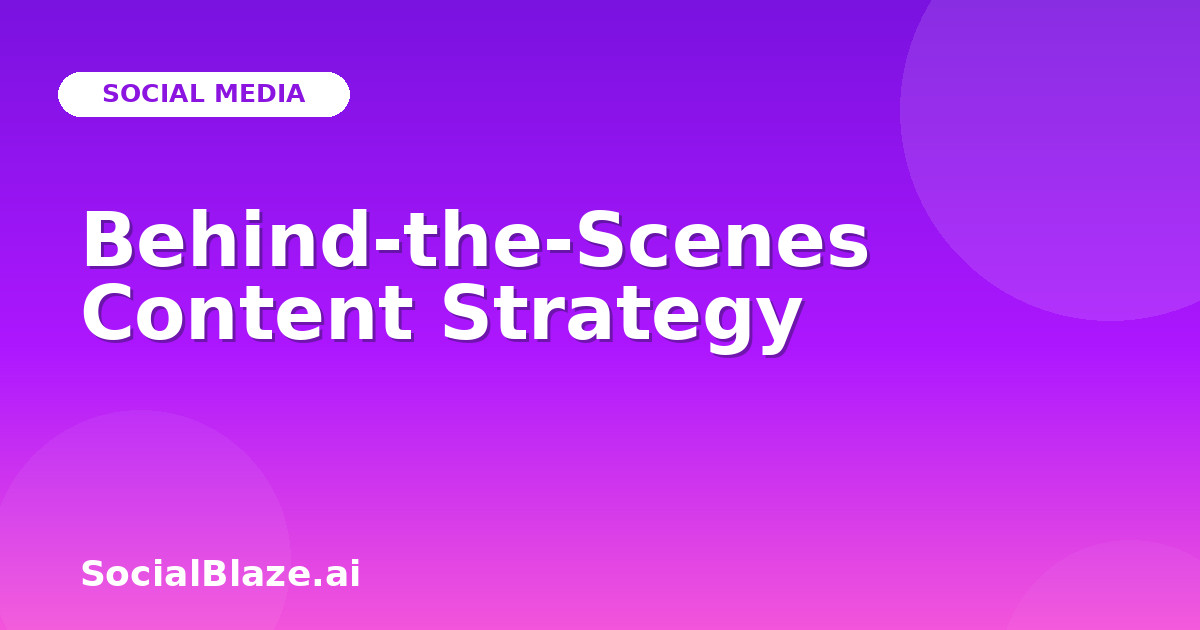 Behind-the-Scenes Content Strategy