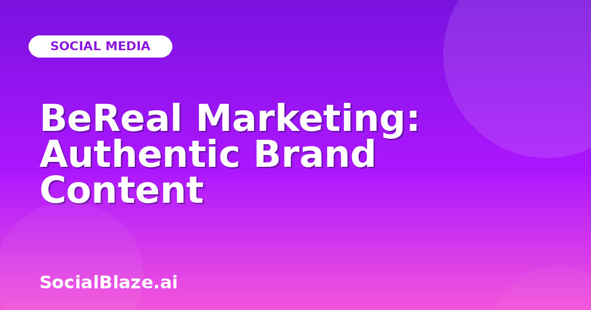 BeReal Marketing: Authentic Brand Content