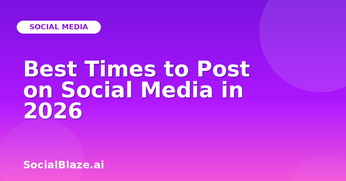 Best Times to Post on Social Media in 2026