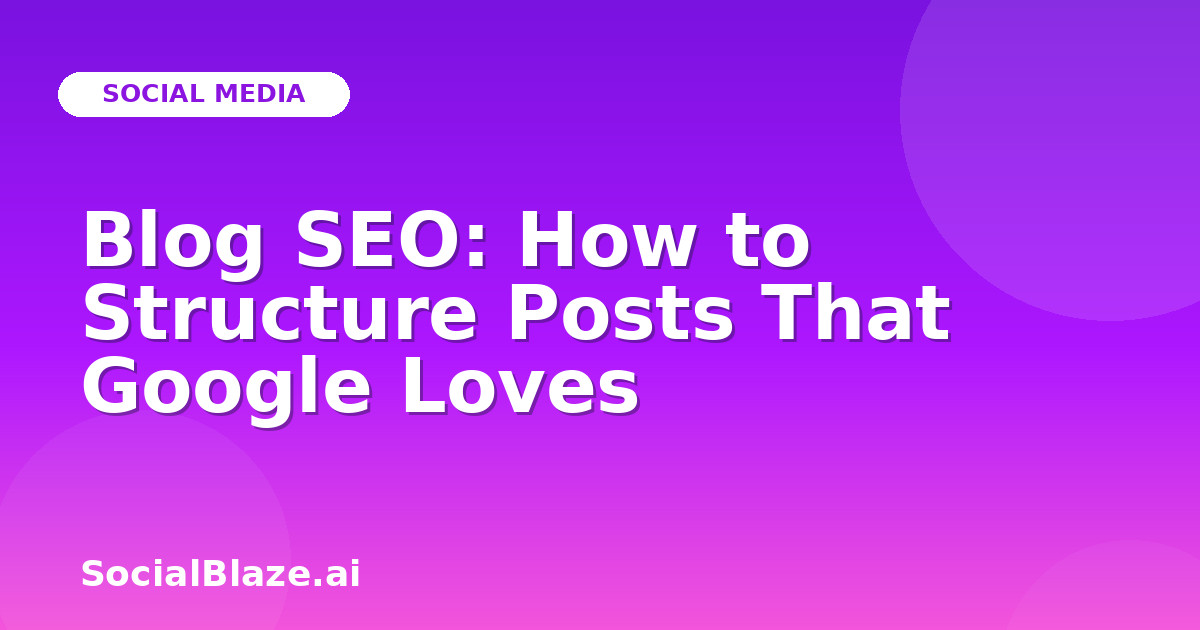 Blog SEO: How to Structure Posts That Google Loves
