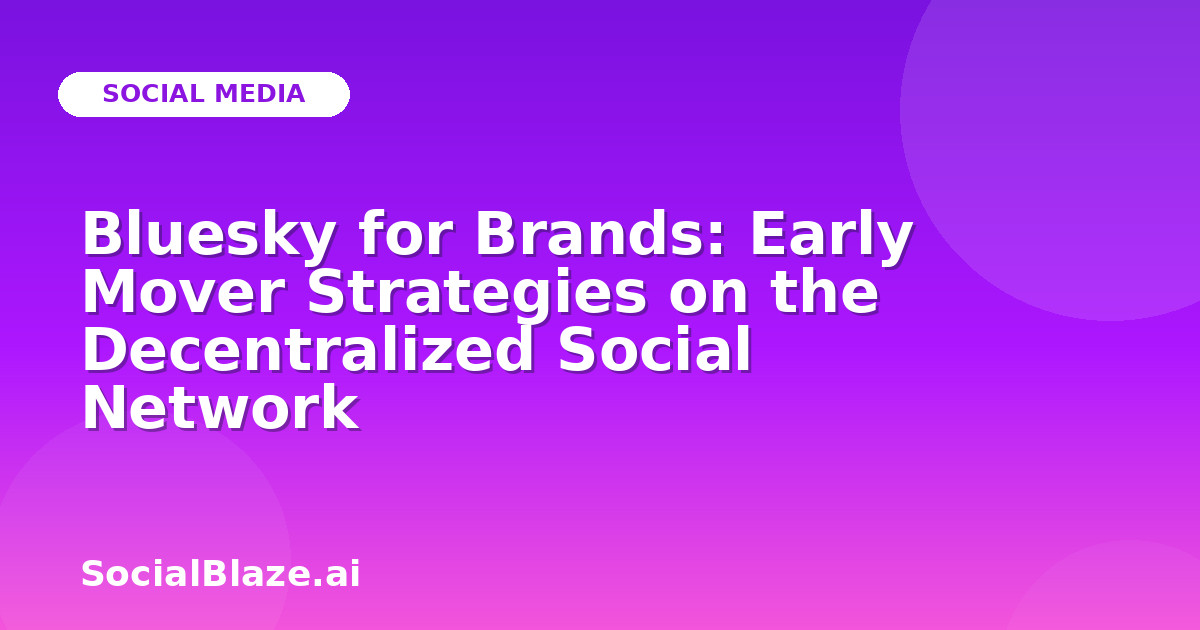 Bluesky for Brands: Early Mover Strategies on the Decentralized Social Network