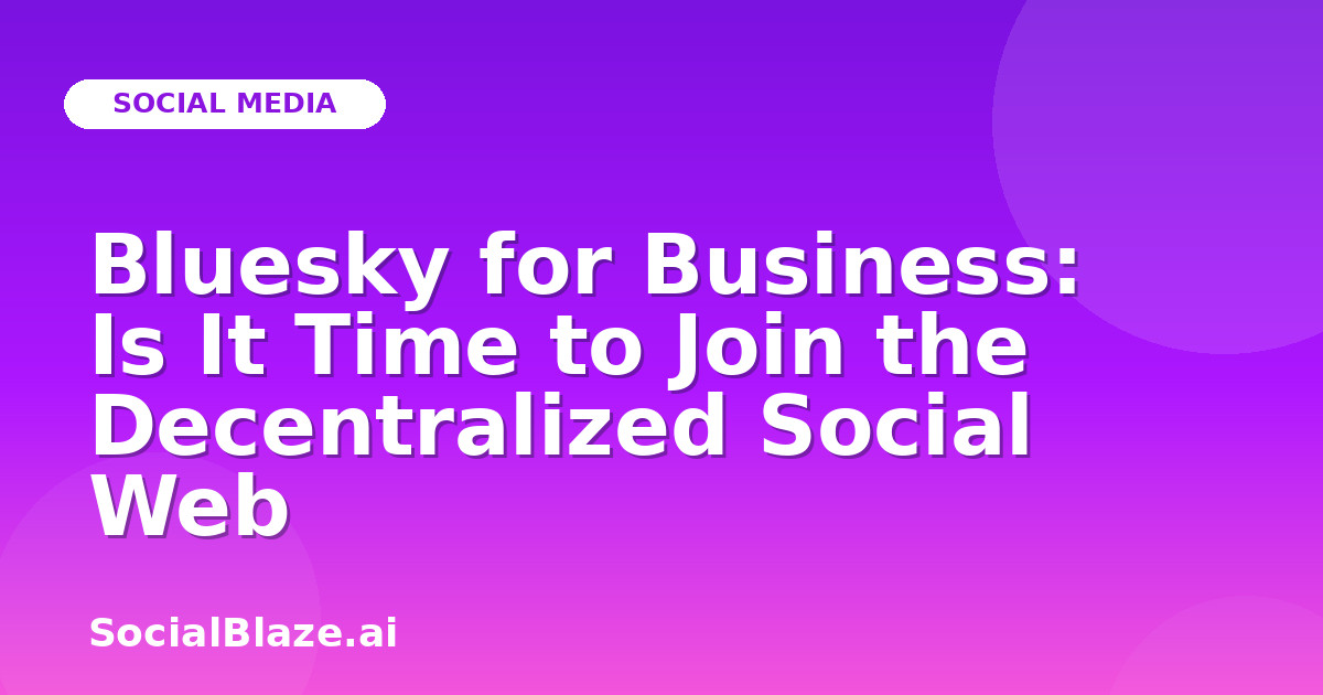 Bluesky for Business: Is It Time to Join the Decentralized Social Web