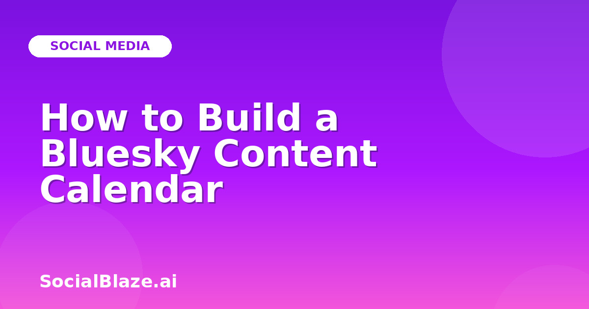 How to Build a Bluesky Content Calendar