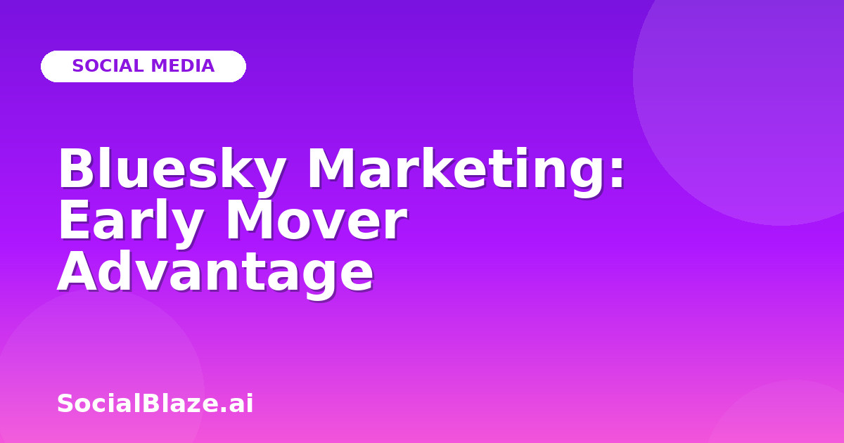 Bluesky Marketing: Early Mover Advantage