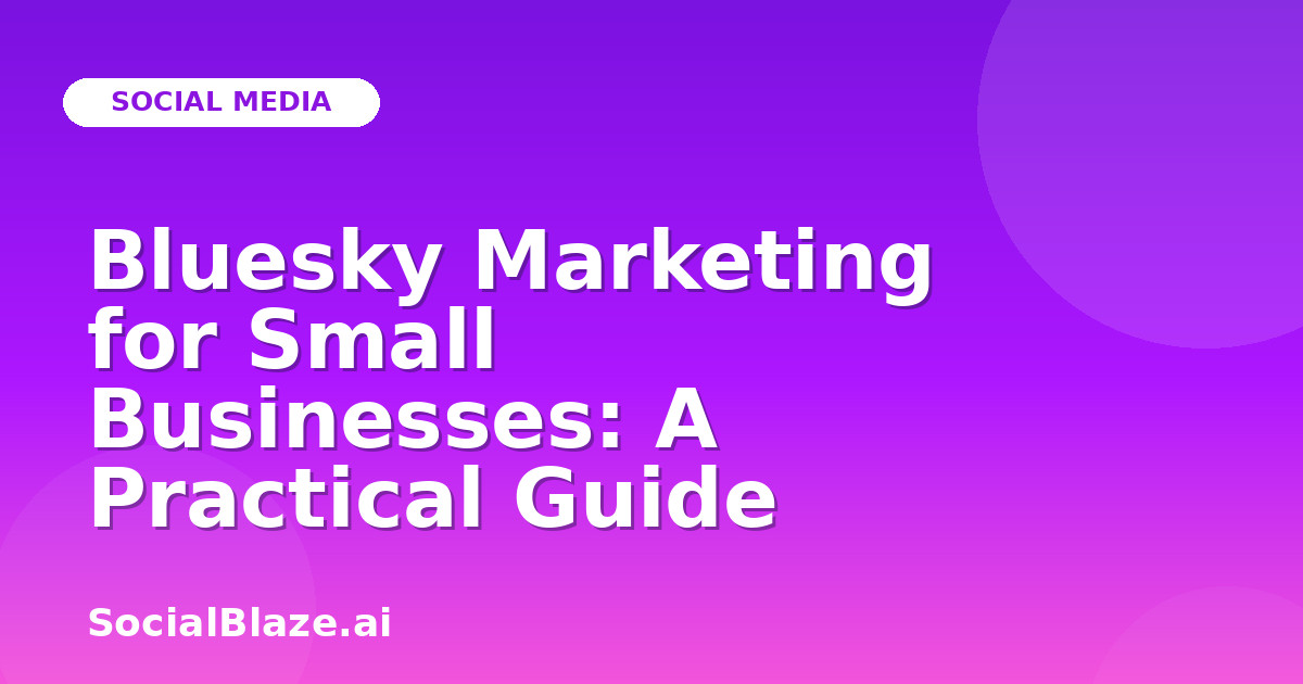 Bluesky Marketing for Small Businesses: A Practical Guide
