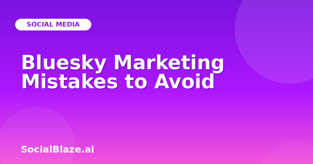 Bluesky Marketing Mistakes to Avoid