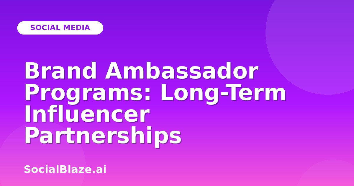 Brand Ambassador Programs: Long-Term Influencer Partnerships
