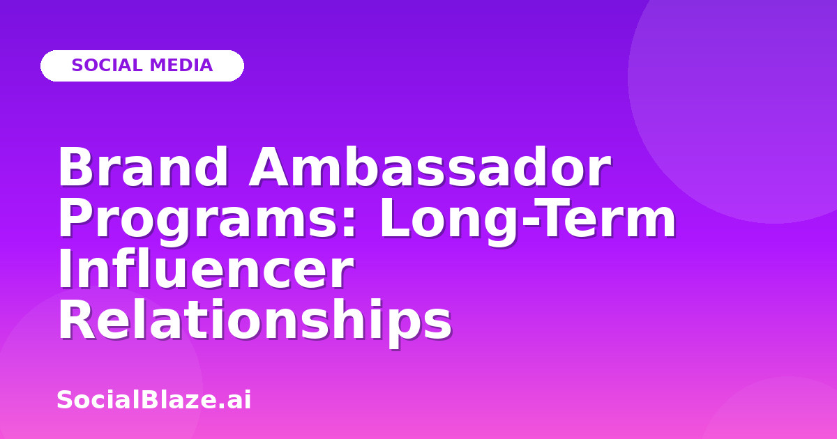 Brand Ambassador Programs: Long-Term Influencer Relationships
