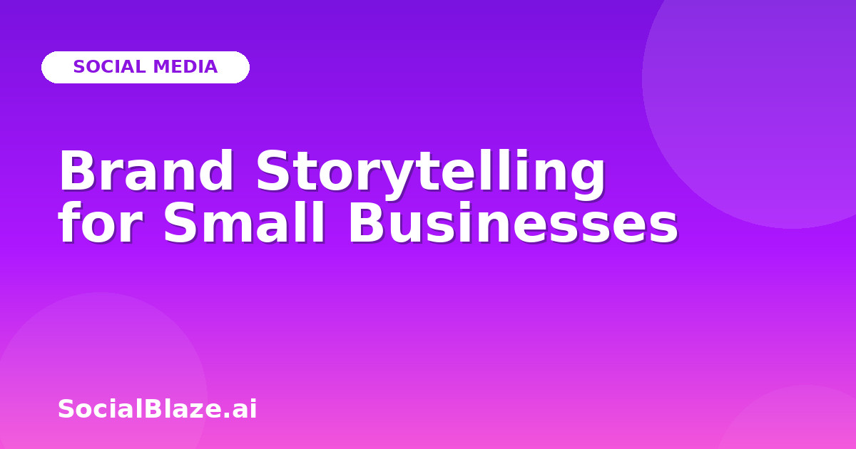 Brand Storytelling for Small Businesses