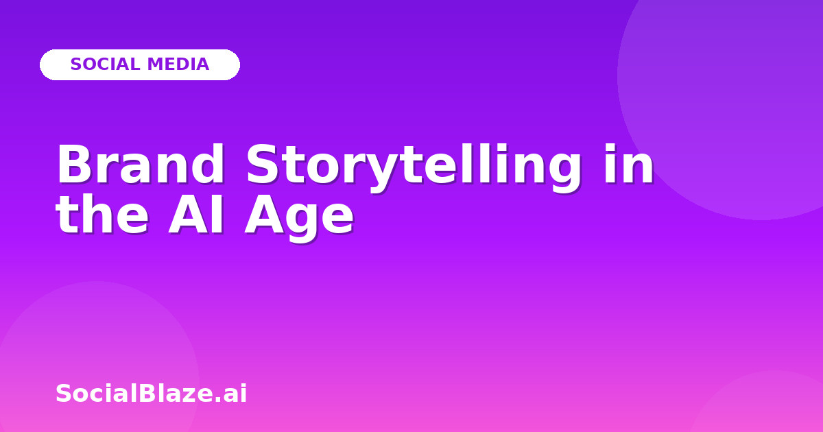 Brand Storytelling in the AI Age