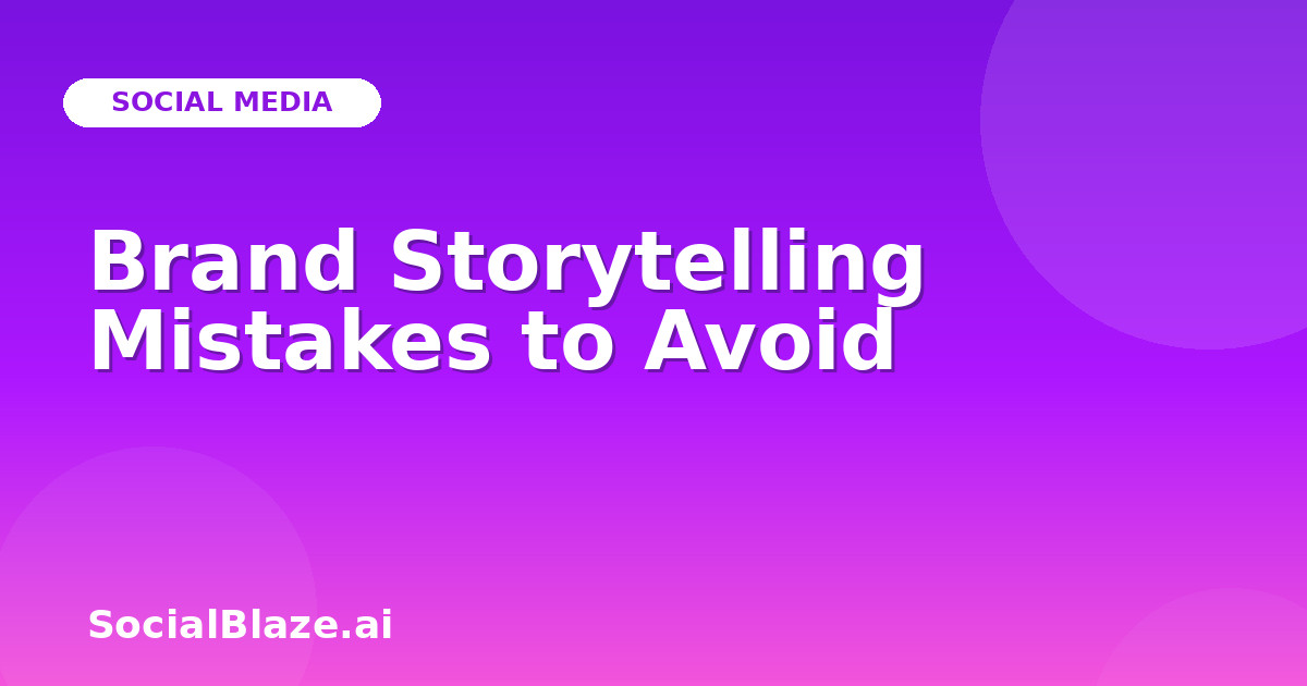 Brand Storytelling Mistakes to Avoid