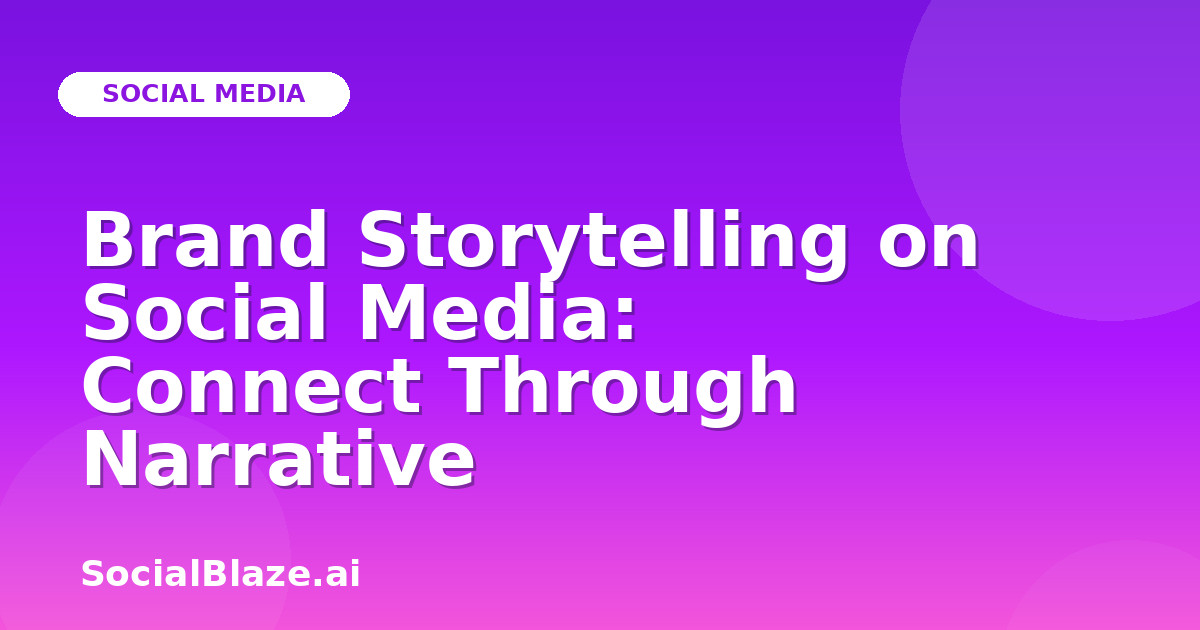 Brand Storytelling on Social Media: Connect Through Narrative