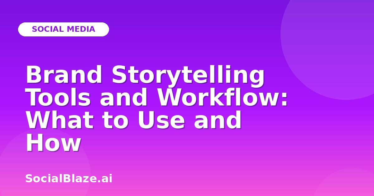 Brand Storytelling Tools and Workflow: What to Use and How