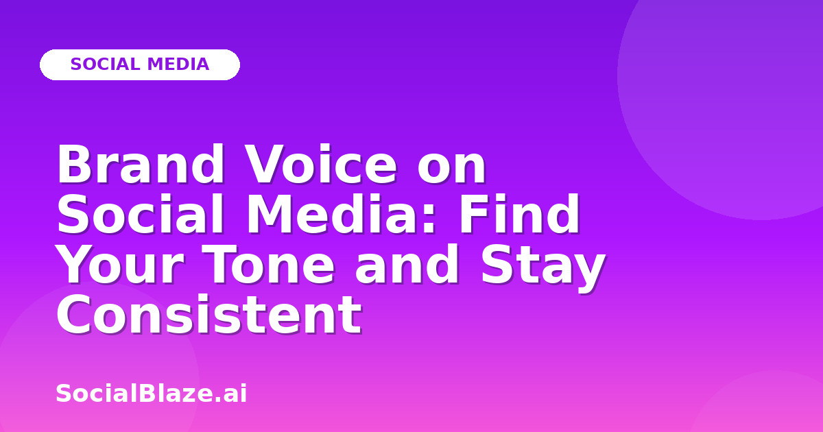 Brand Voice on Social Media: Find Your Tone and Stay Consistent