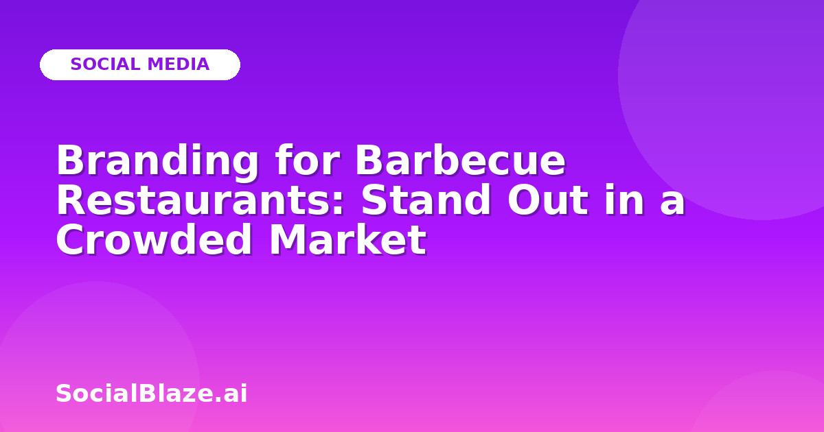 Branding for Barbecue Restaurants: Stand Out in a Crowded Market