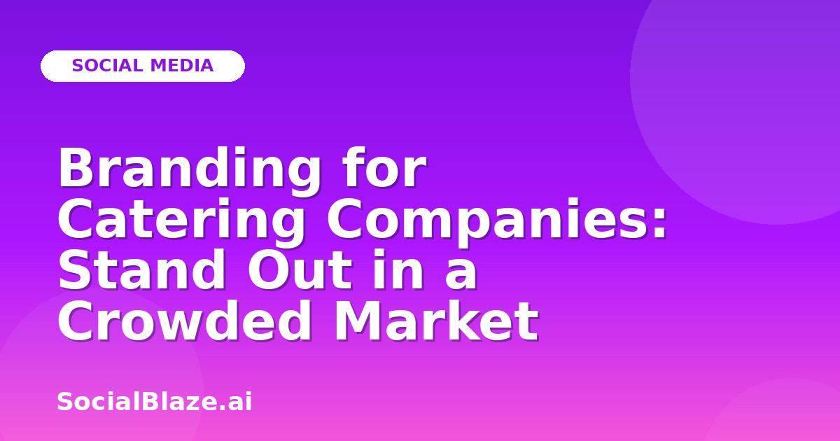 Branding for Catering Companies: Stand Out in a Crowded Market