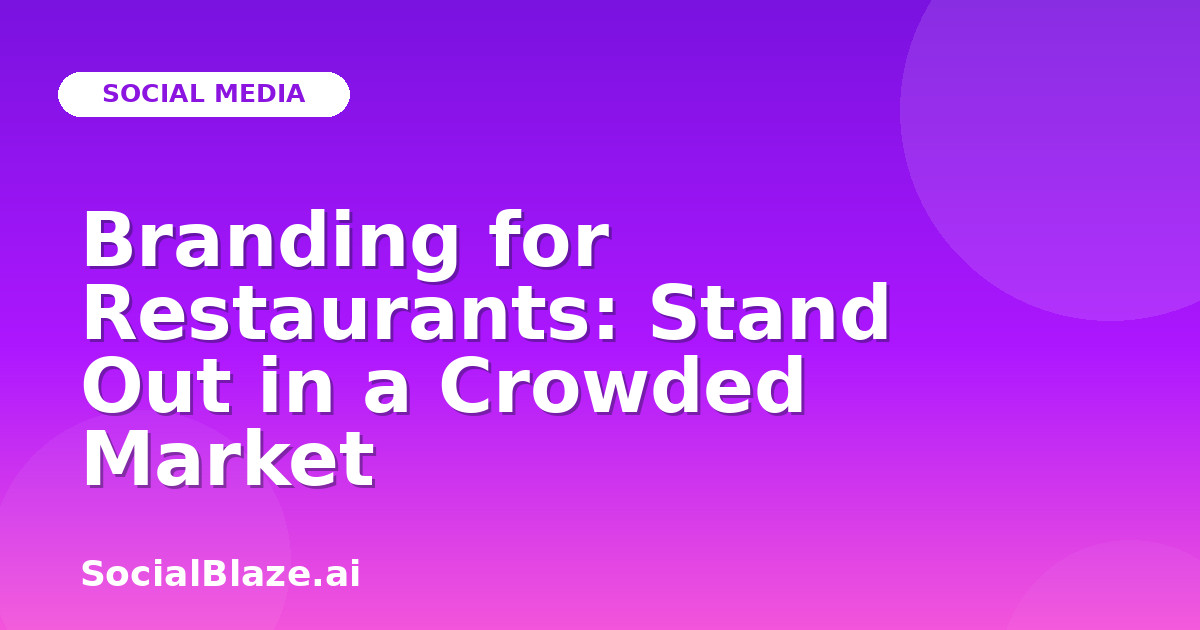 Branding for Restaurants: Stand Out in a Crowded Market