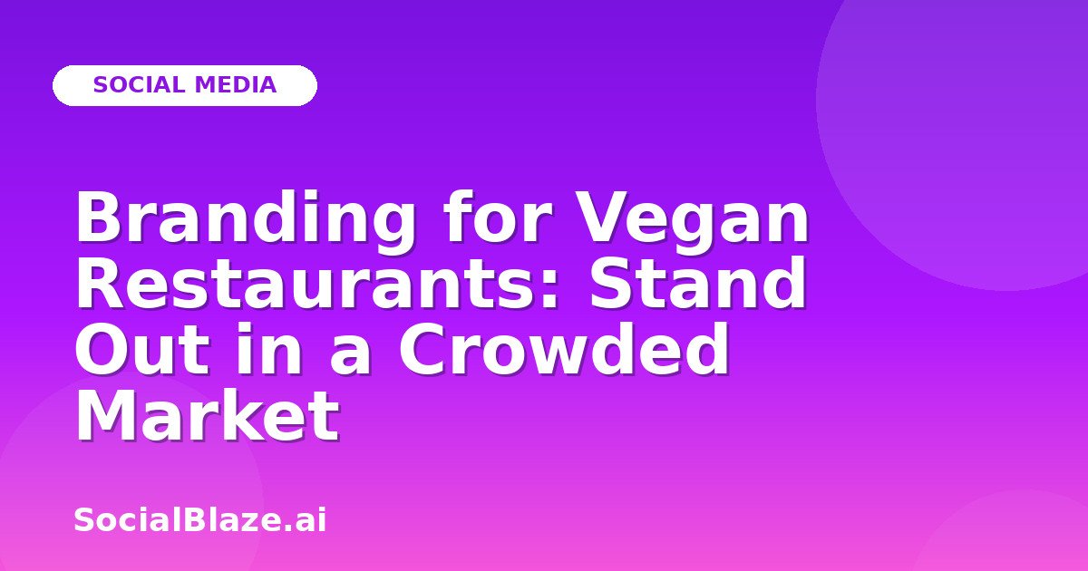 Branding for Vegan Restaurants: Stand Out in a Crowded Market