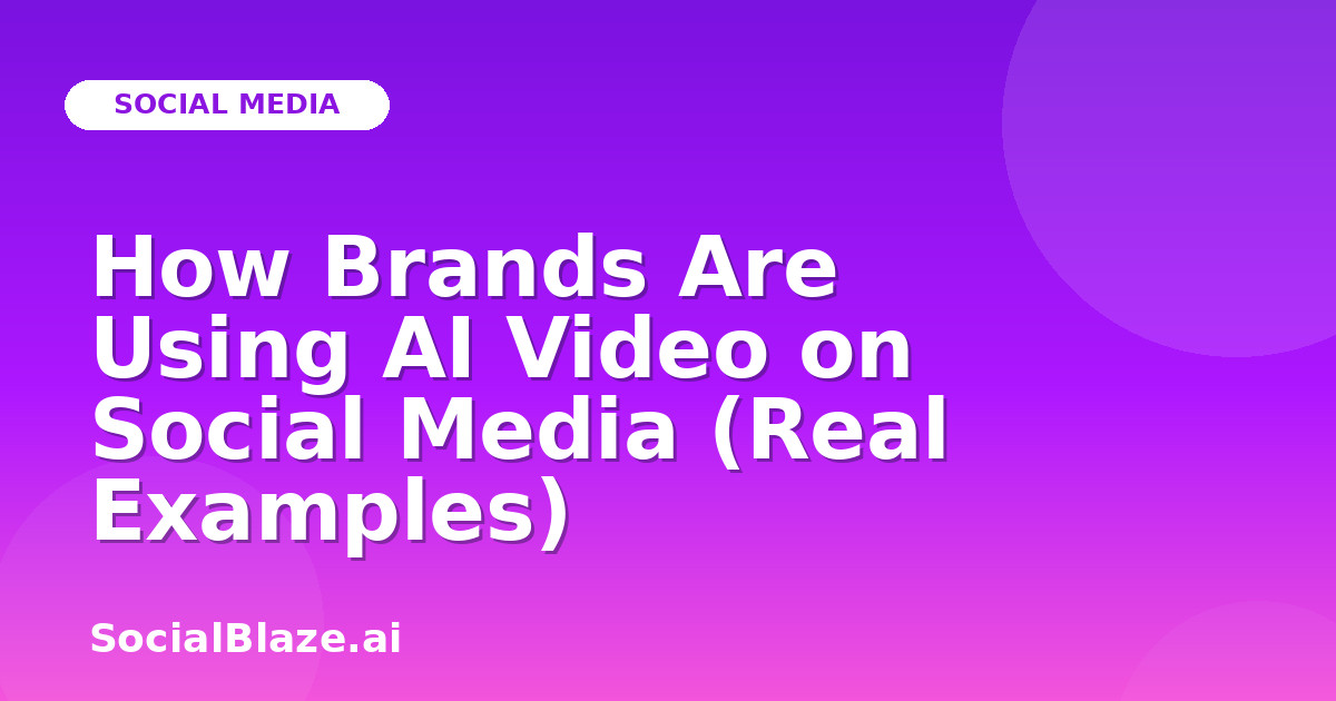 How Brands Are Using AI Video on Social Media (Real Examples)