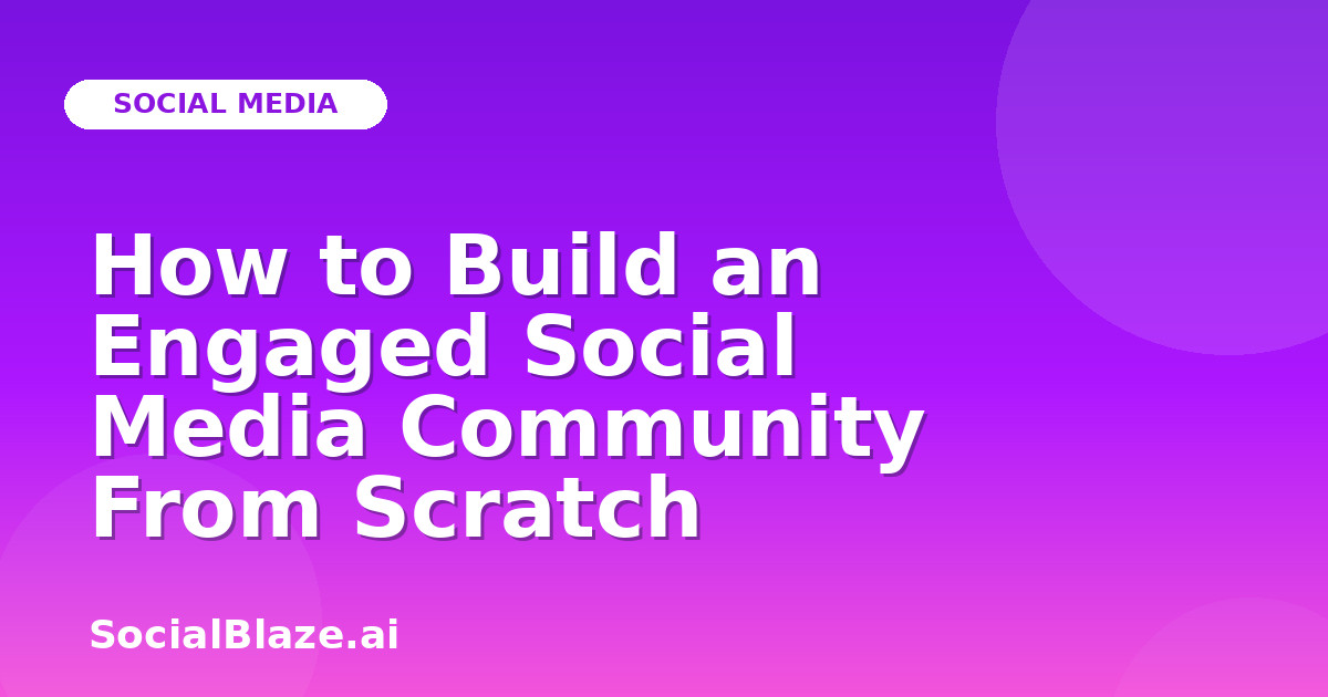 How to Build an Engaged Social Media Community From Scratch