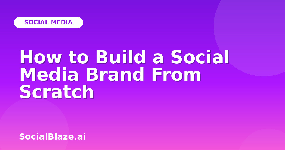 How to Build a Social Media Brand From Scratch