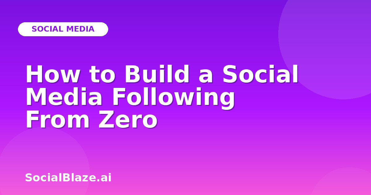 How to Build a Social Media Following From Zero